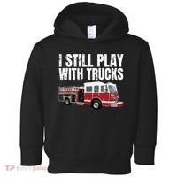 Funny Firefighter I Still Play With Fire Trucks Toddler Hoodie thumb 0