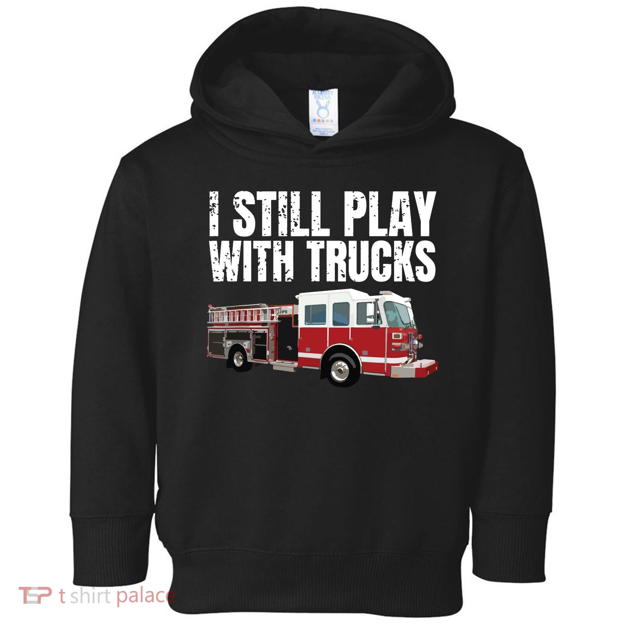 Funny Firefighter I Still Play With Fire Trucks Toddler Hoodie