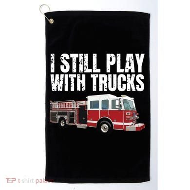 Funny Firefighter I Still Play With Fire Trucks Golf Towel