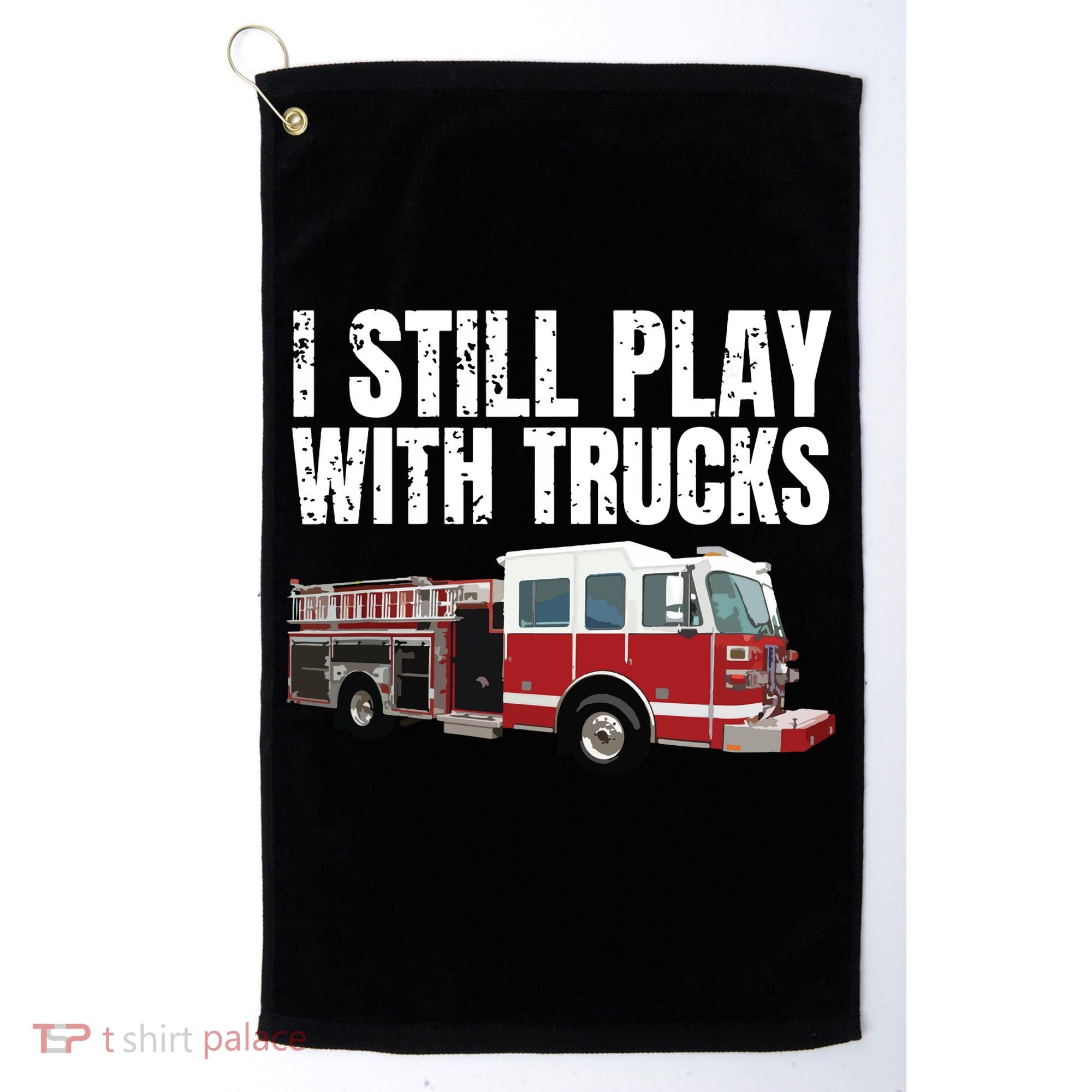Funny Firefighter I Still Play With Fire Trucks Golf Towel