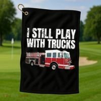Funny Firefighter I Still Play With Fire Trucks Golf Towel thumb 1