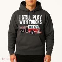 Funny Firefighter I Still Play With Fire Trucks Hoodie thumb 2