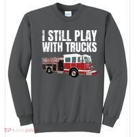 Funny Firefighter I Still Play With Fire Trucks Sweatshirt thumb 0