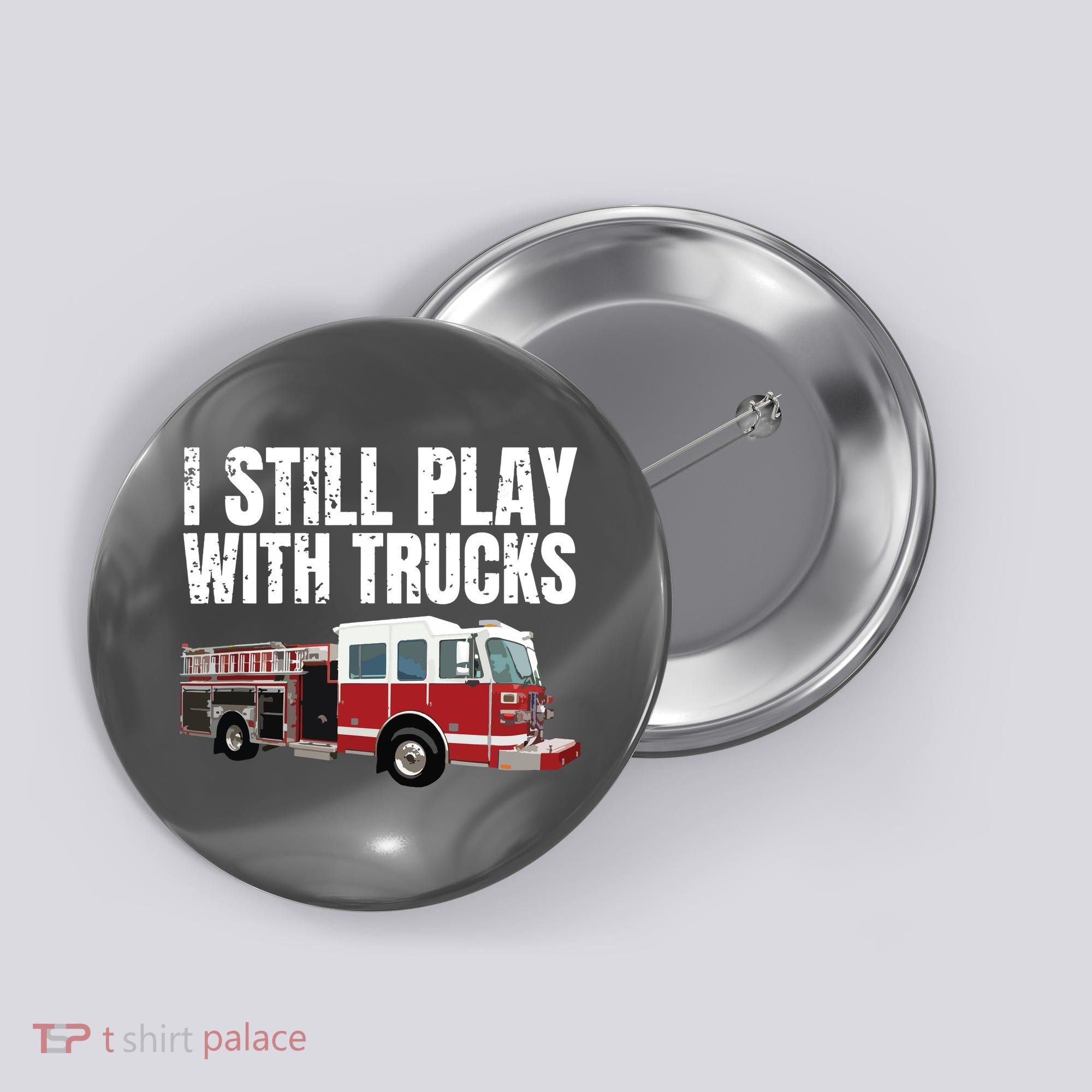 Funny Firefighter I Still Play With Fire Trucks Button