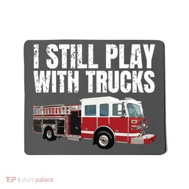 Funny Firefighter I Still Play With Fire Trucks Mousepad
