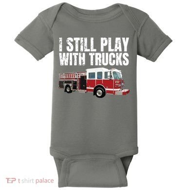 Funny Firefighter I Still Play With Fire Trucks Baby Bodysuit