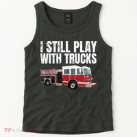 Funny Firefighter I Still Play With Fire Trucks Tank Top thumb 2