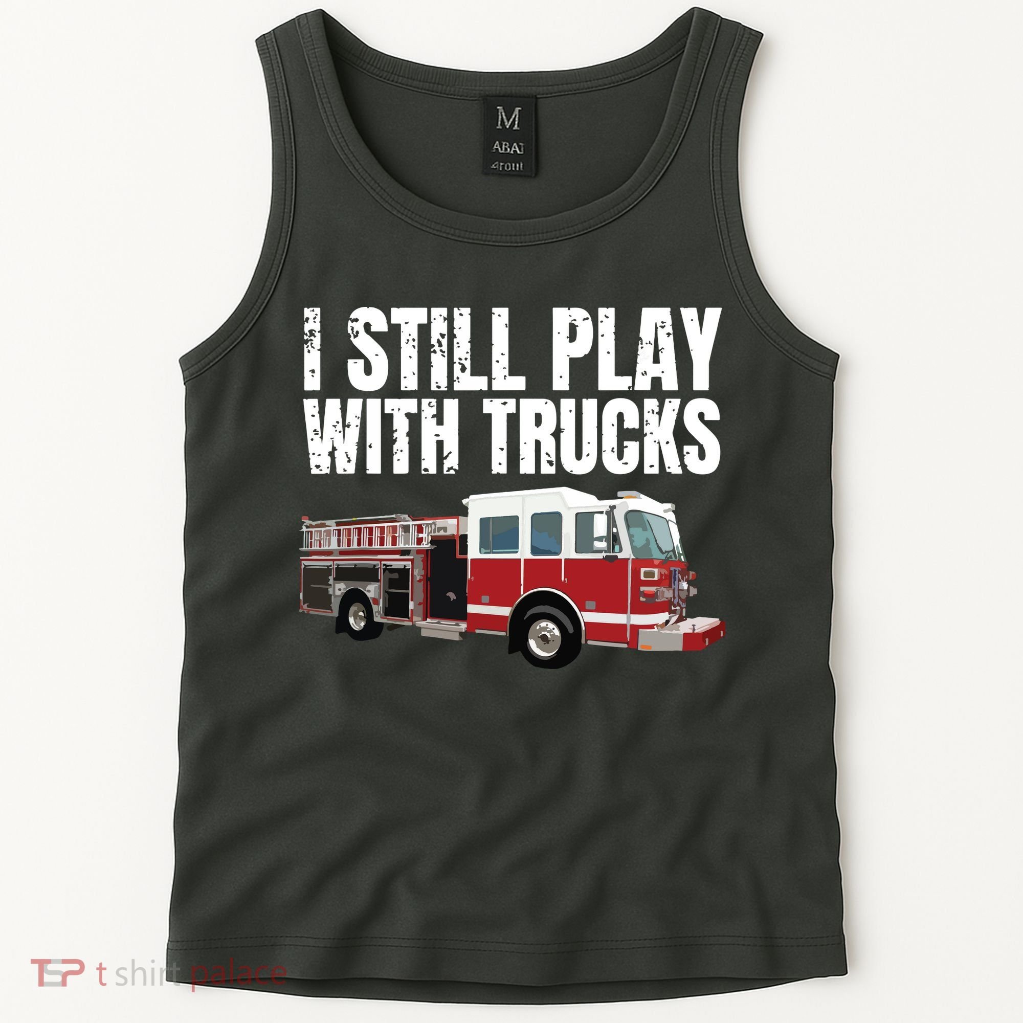 Funny Firefighter I Still Play With Fire Trucks Tank Top
