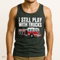 Funny Firefighter I Still Play With Fire Trucks Tank Top thumb 3