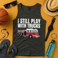 Funny Firefighter I Still Play With Fire Trucks Tank Top thumb 4