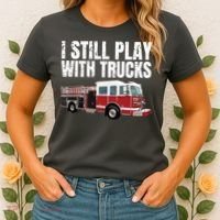 Funny Firefighter I Still Play With Fire Trucks Women's T-Shirt thumb 2