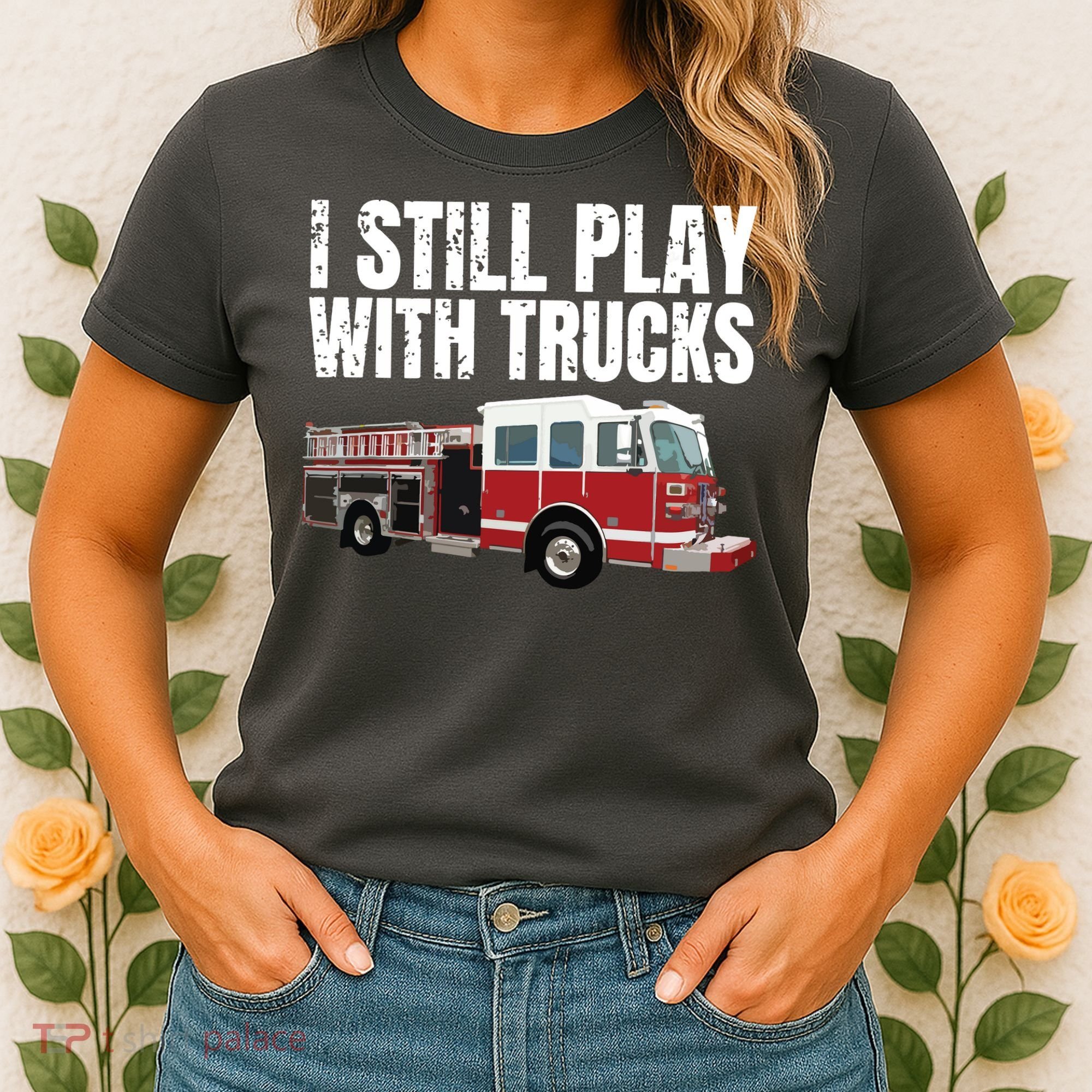 Funny Firefighter I Still Play With Fire Trucks Women's T-Shirt