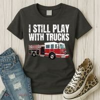 Funny Firefighter I Still Play With Fire Trucks Women's T-Shirt thumb 3