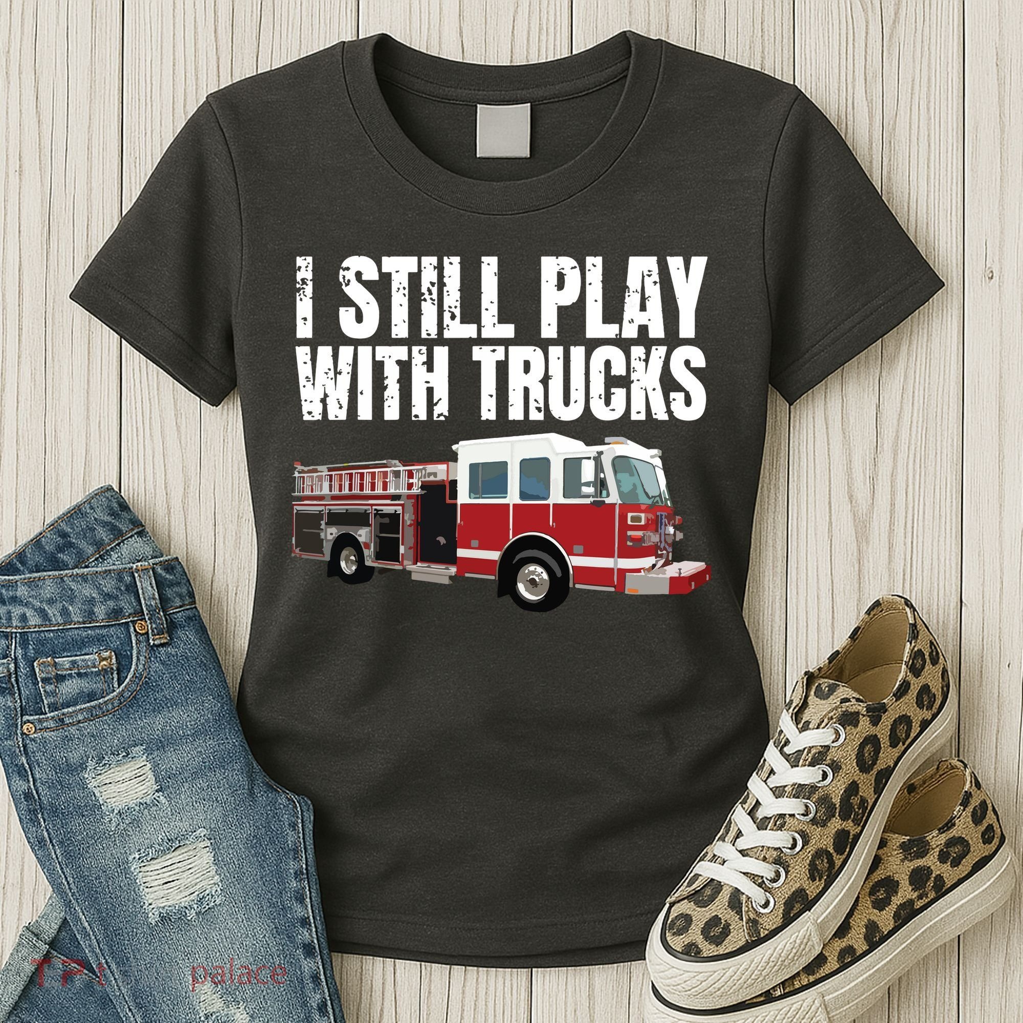 Funny Firefighter I Still Play With Fire Trucks Women's T-Shirt