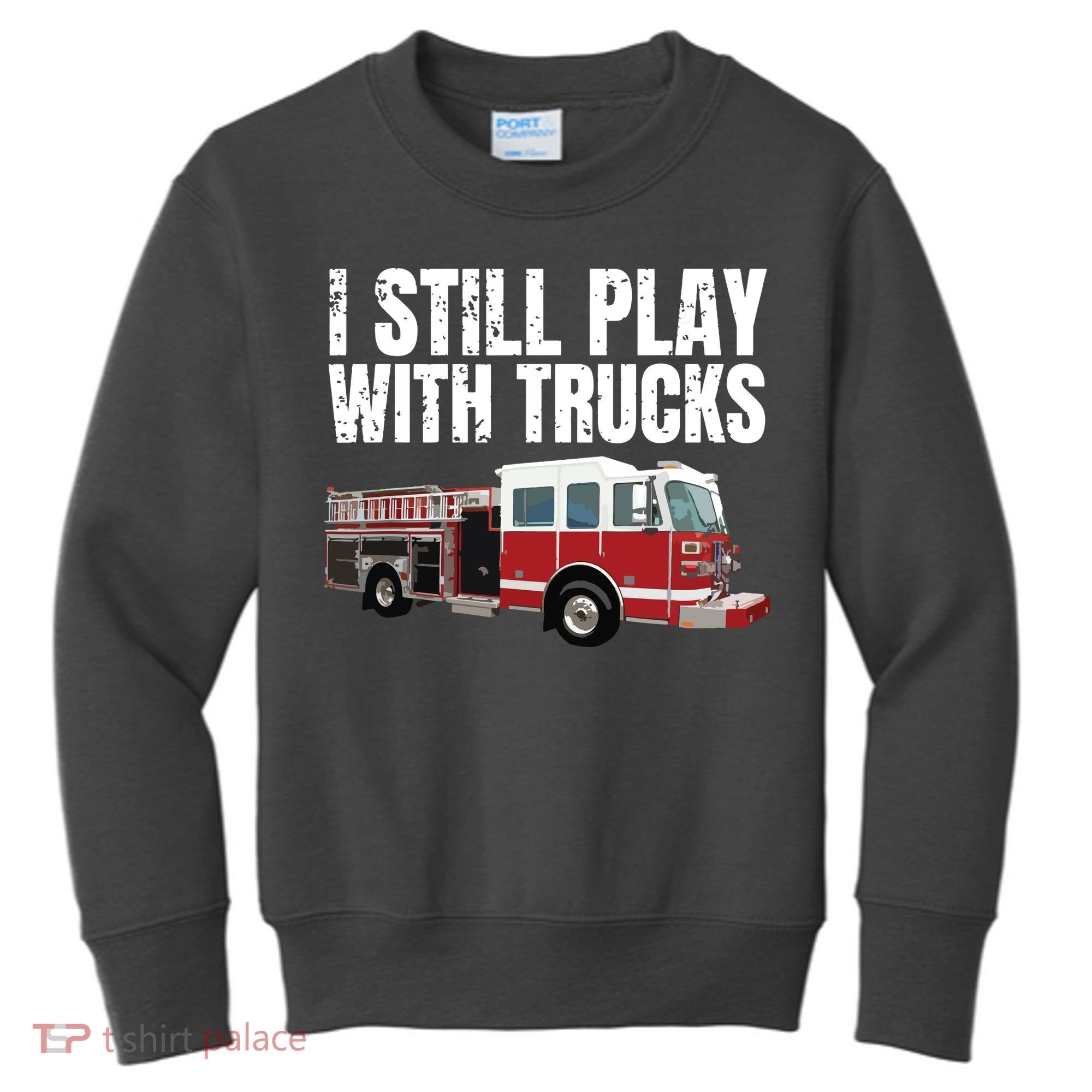 Funny Firefighter I Still Play With Fire Trucks Kids Sweatshirt