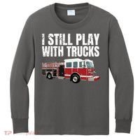 Funny Firefighter I Still Play With Fire Trucks Kids Long Sleeve Shirt thumb 0