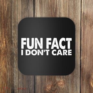 Fun Fact I Dont Care Funny Coaster