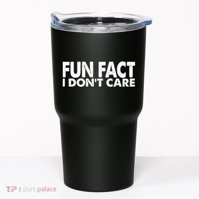 Fun Fact I Dont Care Funny Tumbler