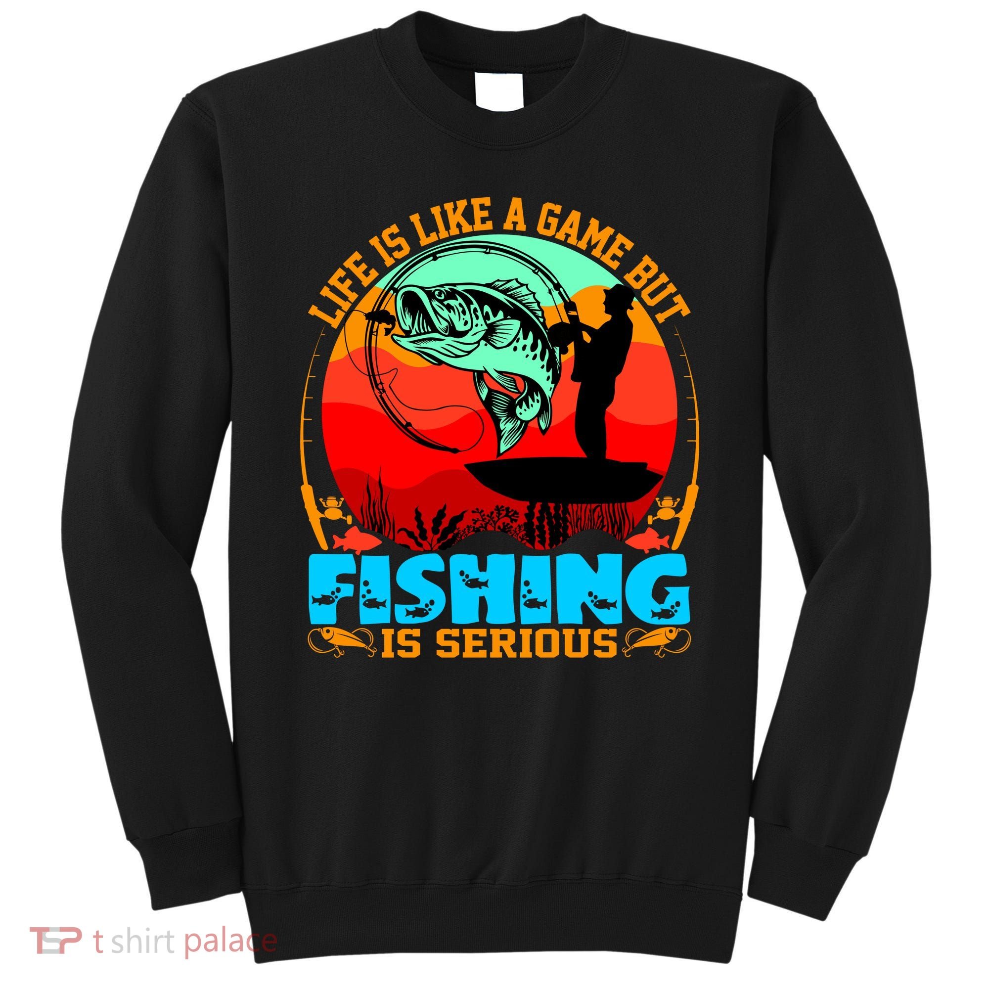 Funny Fishing Is Serious Sweatshirt