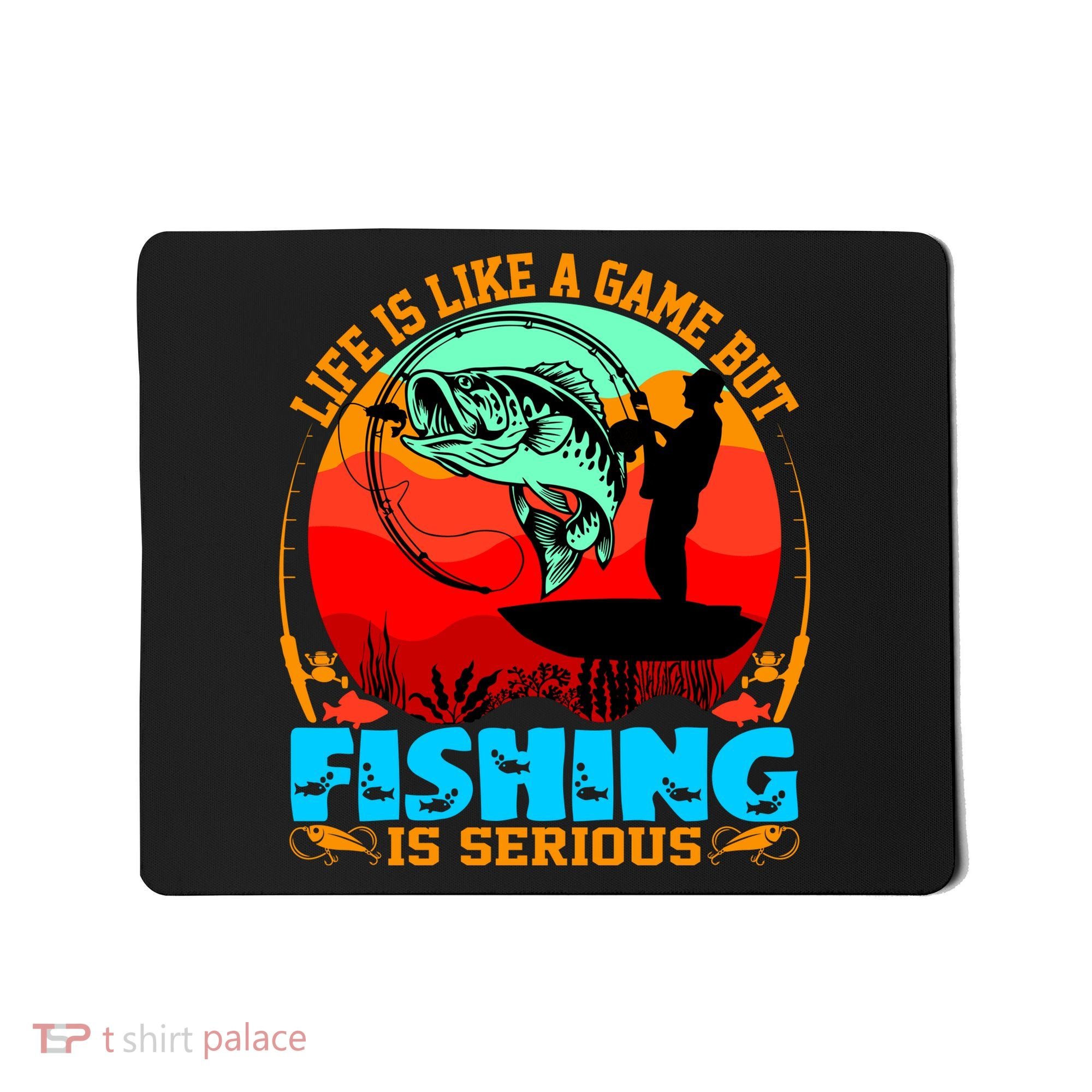 Funny Fishing Is Serious Mousepad