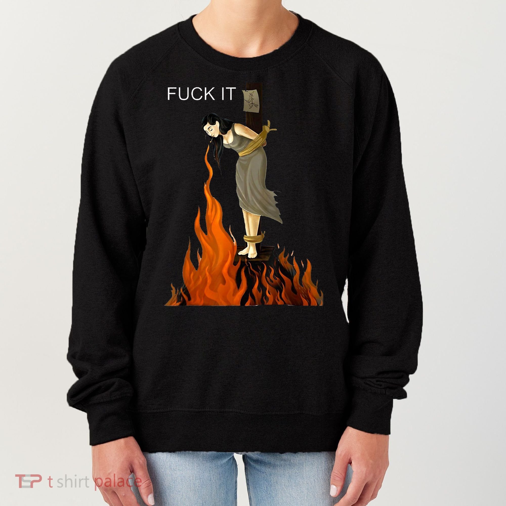 Funny Fuck It Witch Fuck It Witch On Fire Women's Sweatshirt