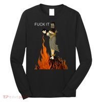 Funny Fuck It Witch Fuck It Witch On Fire Long Sleeve Shirt thumb 0