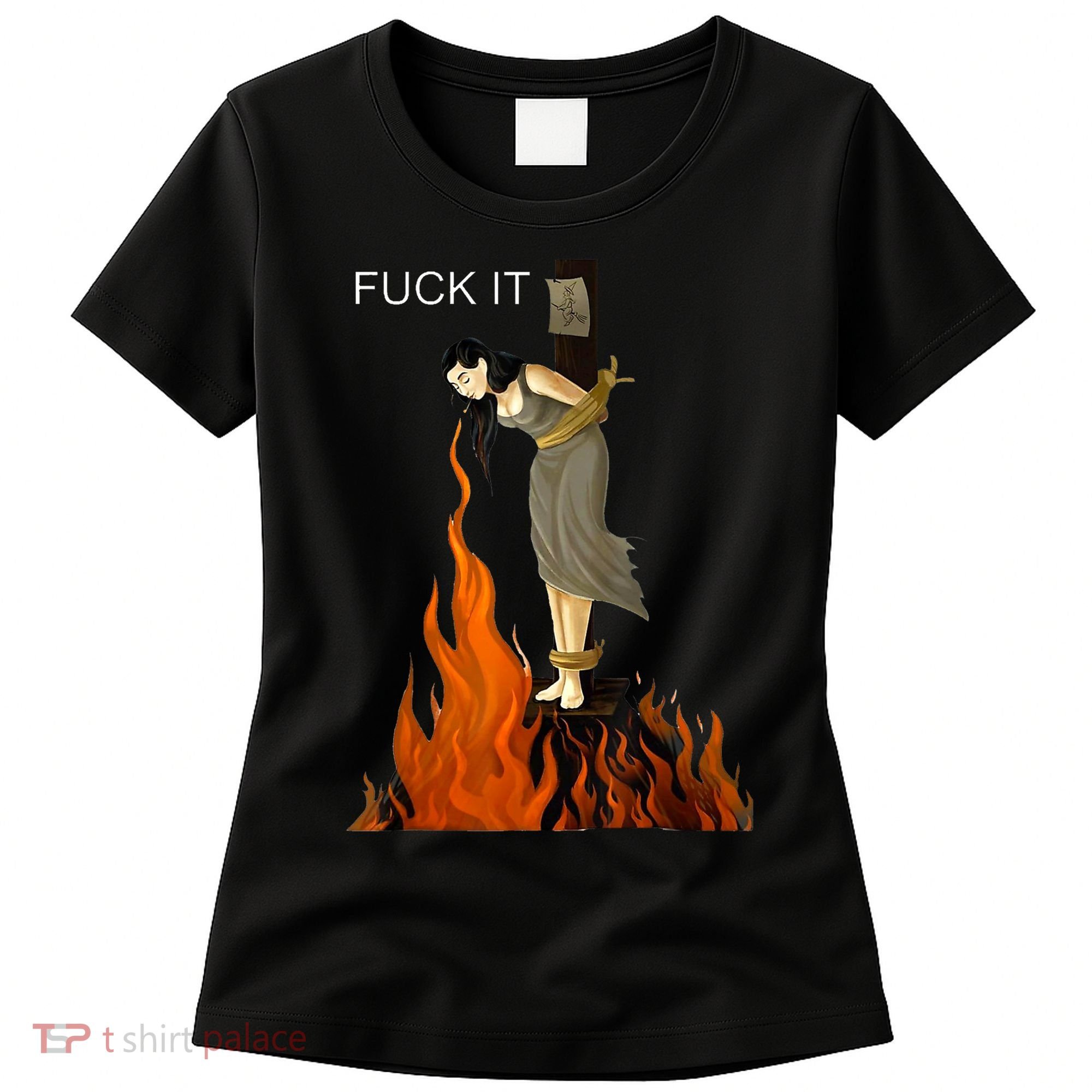 Funny Fuck It Witch Fuck It Witch On Fire Women's T-Shirt