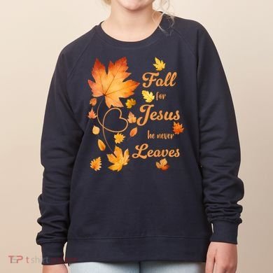 Fall For Jesus He Never Leave Beautiful Fall Leaves Women's Sweatshirt