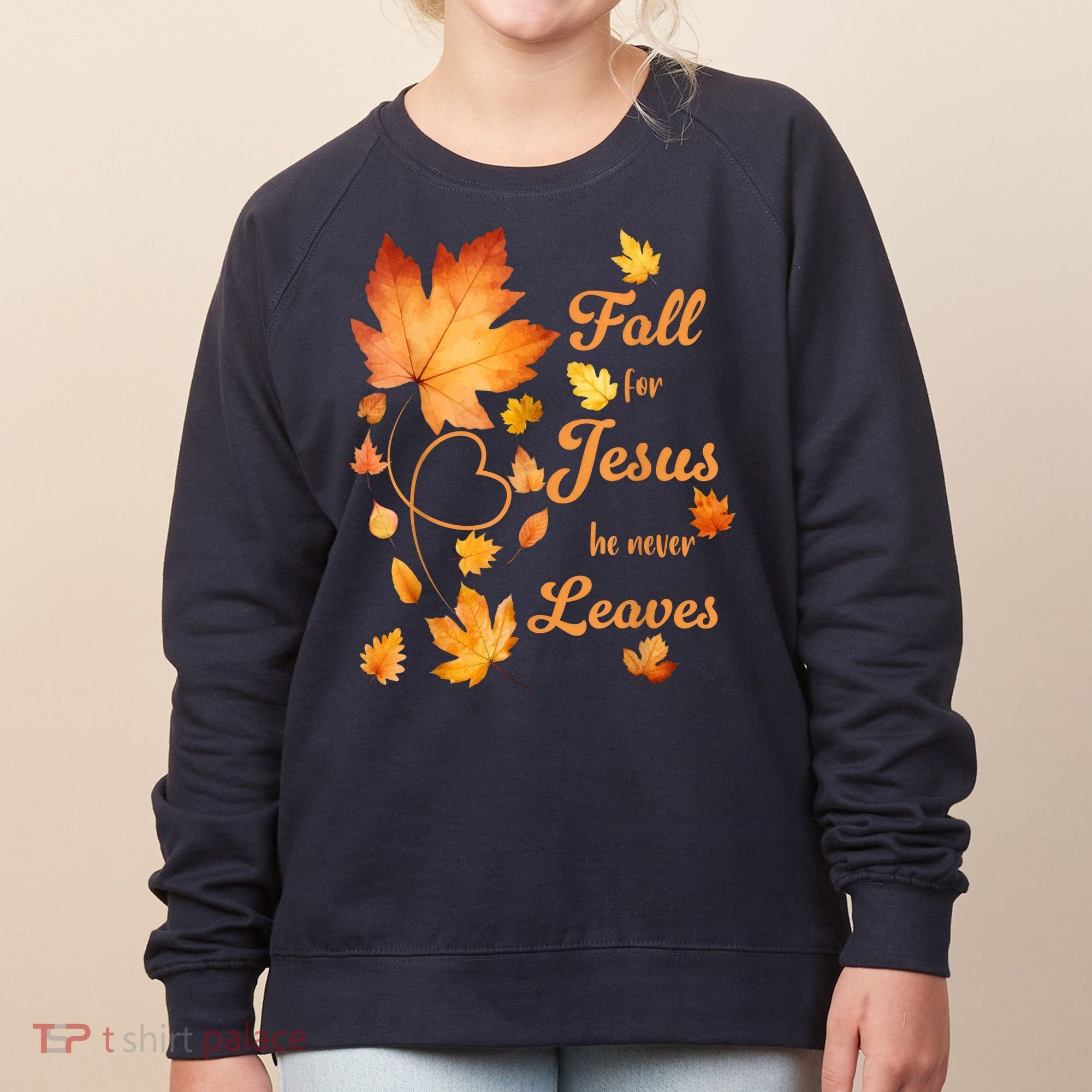 Fall For Jesus He Never Leave Beautiful Fall Leaves Women's Sweatshirt