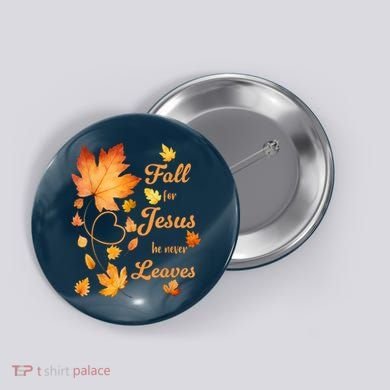 Fall For Jesus He Never Leave Beautiful Fall Leaves Button