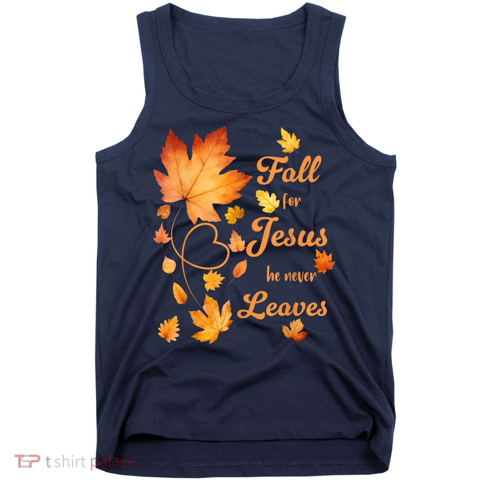 Fall For Jesus He Never Leave Beautiful Fall Leaves Tank Top