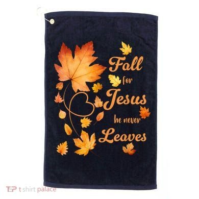 Fall For Jesus He Never Leave Beautiful Fall Leaves Golf Towel