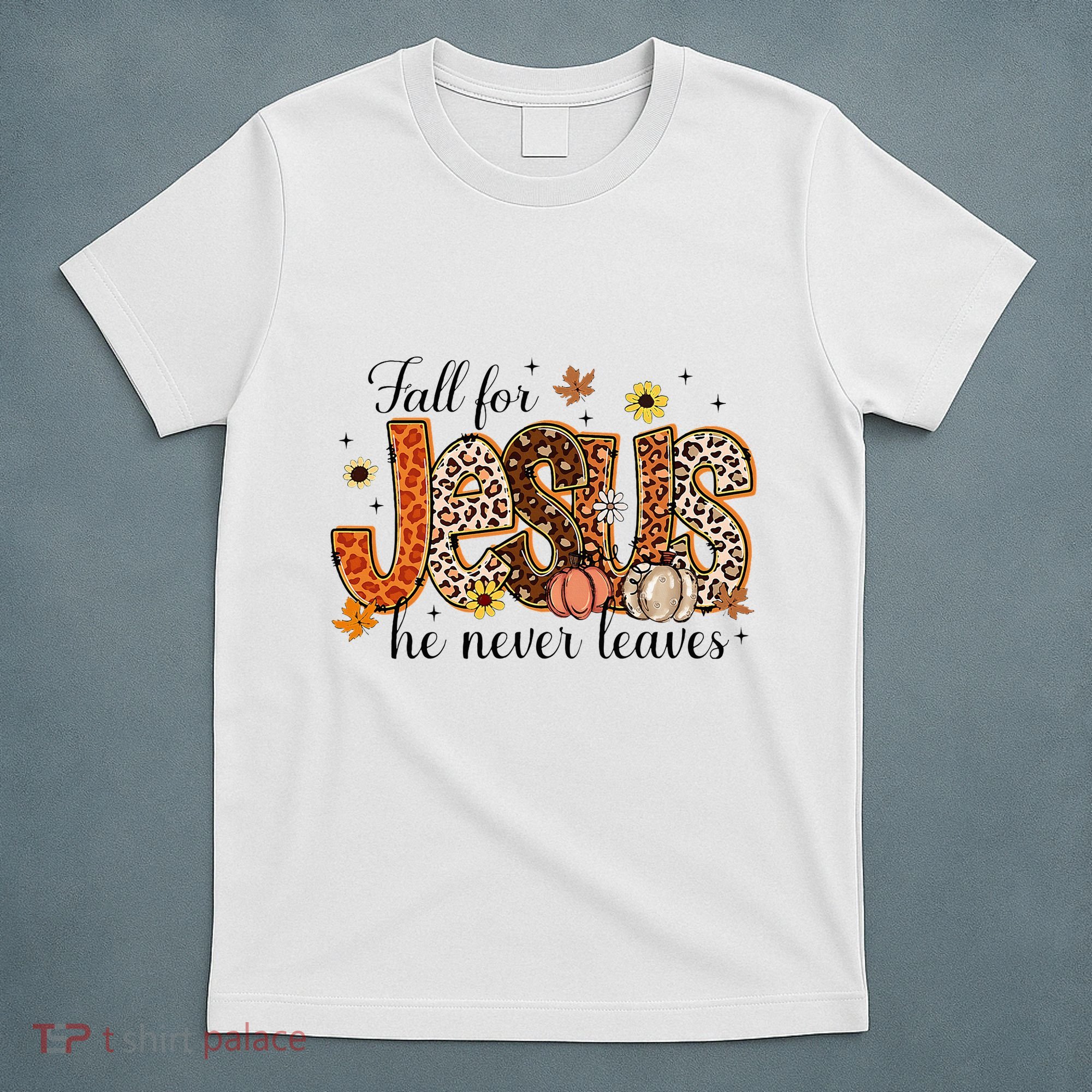 Fall For Jesus He Never Leaves Christian Thanksgiving T-Shirt
