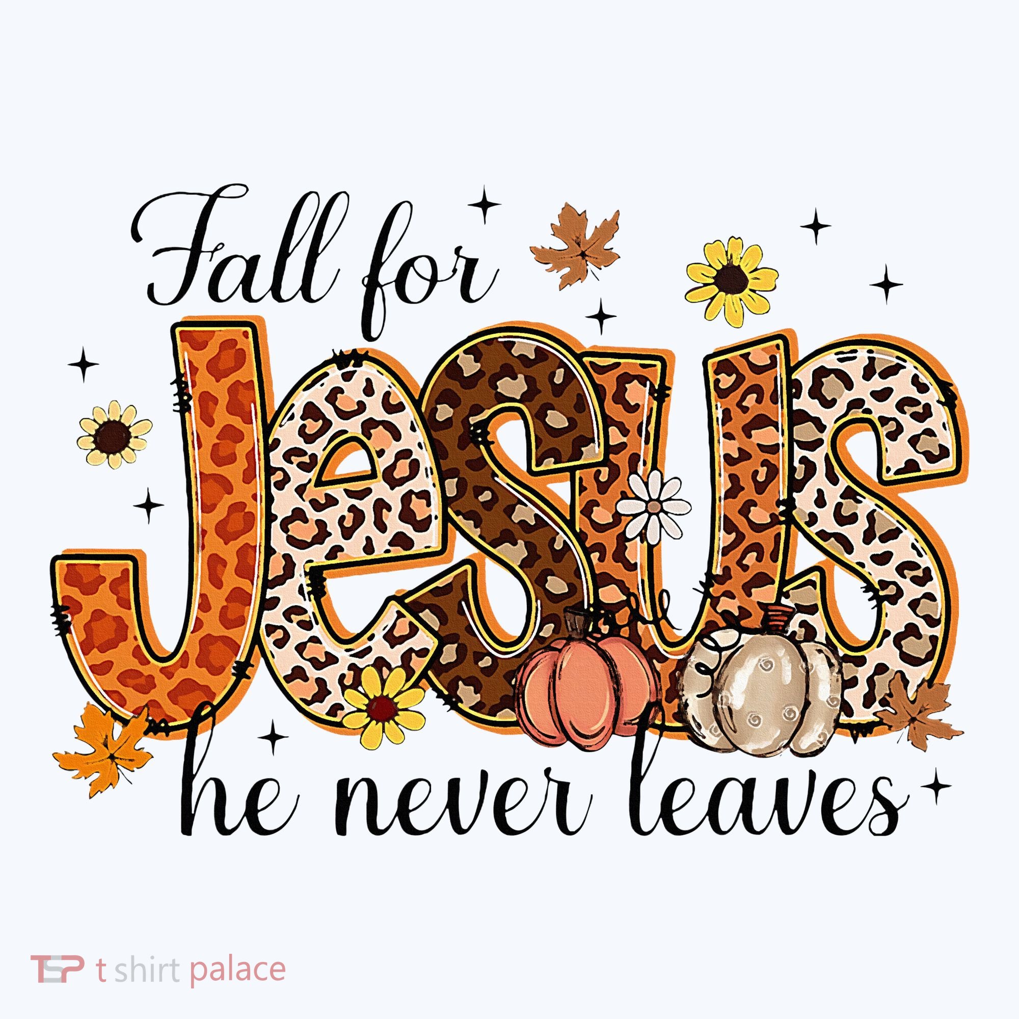 Fall For Jesus He Never Leaves Christian Thanksgiving T-Shirt