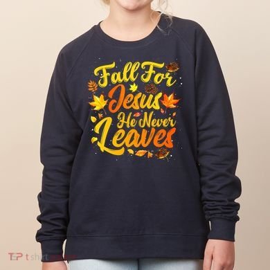 Fall For Jesus He Never Leaves Funny Fall Autumn Christian Women's Sweatshirt