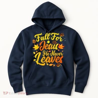 Fall For Jesus He Never Leaves Funny Fall Autumn Christian Hoodie