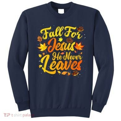 Fall For Jesus He Never Leaves Funny Fall Autumn Christian Sweatshirt