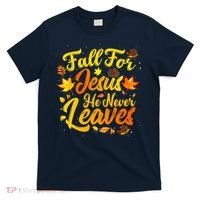 Fall For Jesus He Never Leaves Funny Fall Autumn Christian T-Shirt thumb 0