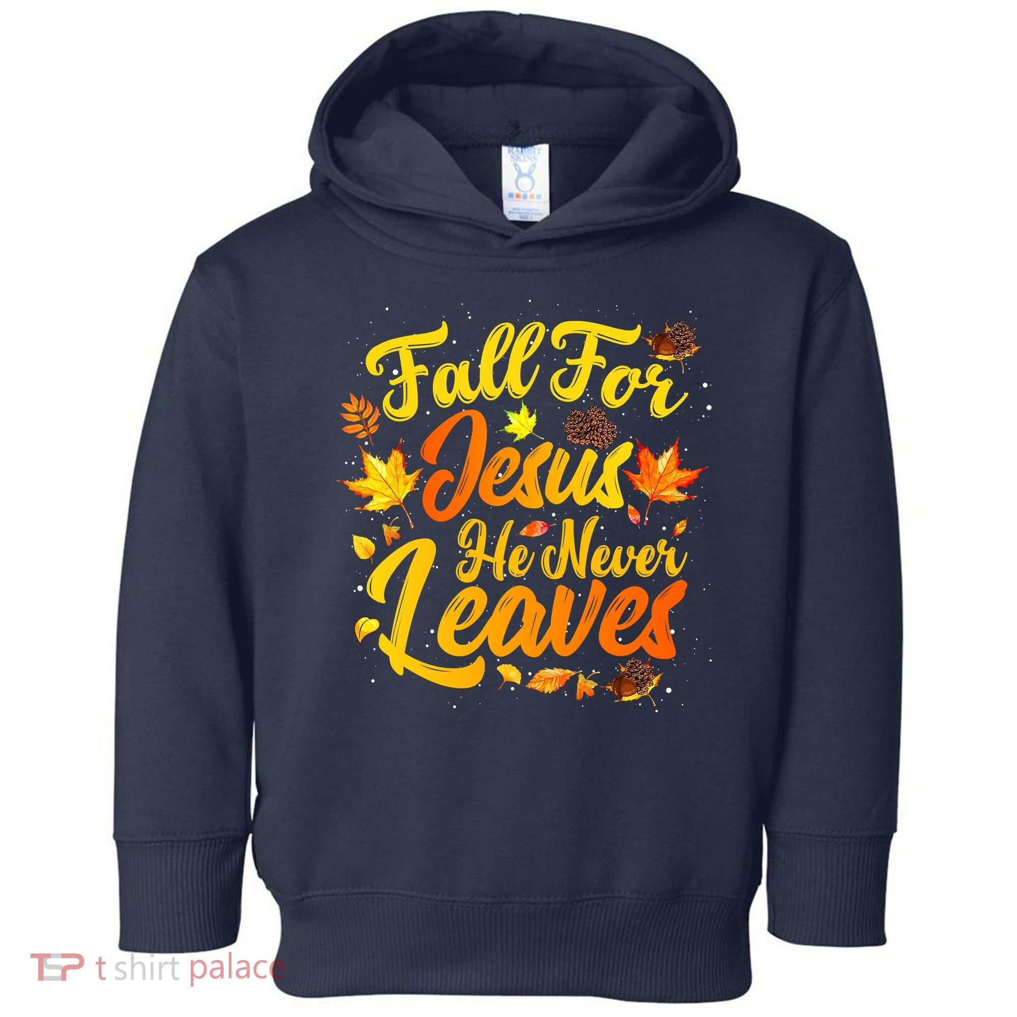 Fall For Jesus He Never Leaves Funny Fall Autumn Christian Toddler Hoodie