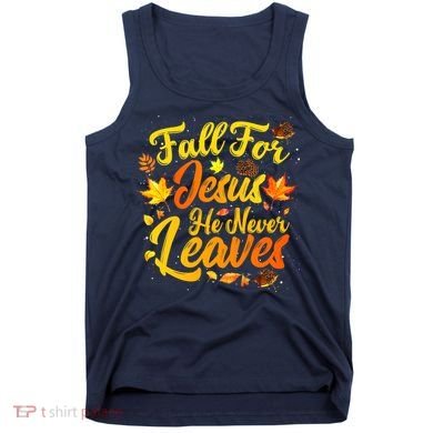 Fall For Jesus He Never Leaves Funny Fall Autumn Christian Tank Top