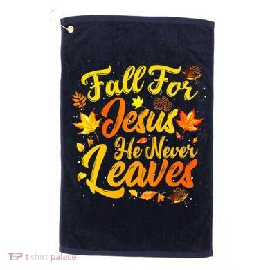 Fall For Jesus He Never Leaves Funny Fall Autumn Christian Golf Towel