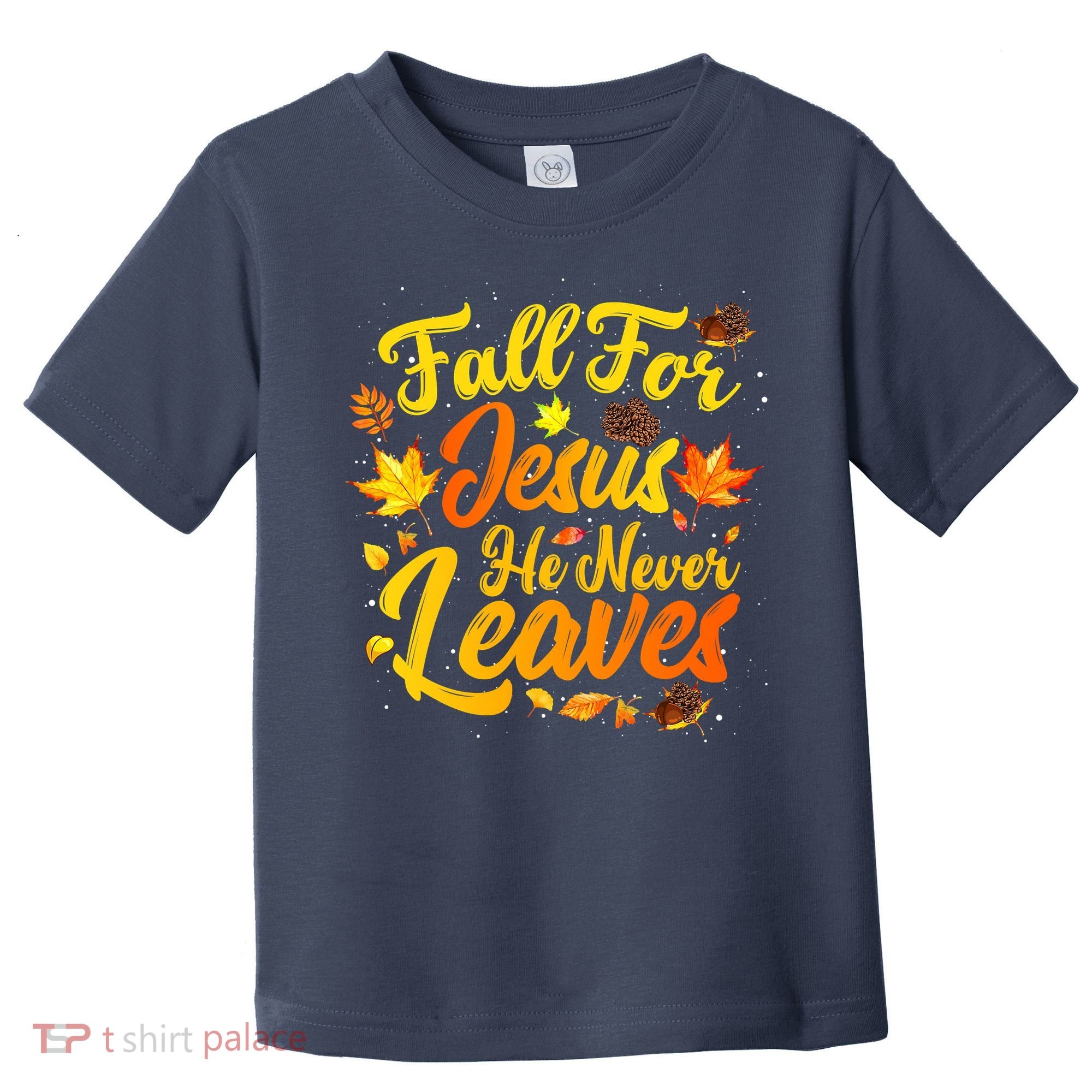 Fall For Jesus He Never Leaves Funny Fall Autumn Christian Toddler T-Shirt