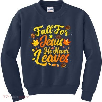 Fall For Jesus He Never Leaves Funny Fall Autumn Christian Kids Sweatshirt