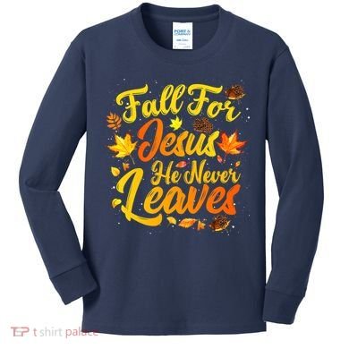 Fall For Jesus He Never Leaves Funny Fall Autumn Christian Kids Long Sleeve Shirt