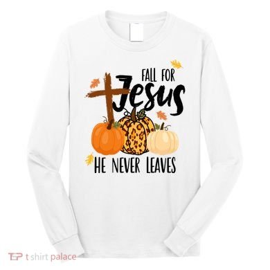 Fall For Jesus He Never Leaves Cross Pumpkin Long Sleeve Shirt