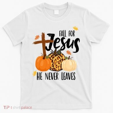Fall For Jesus He Never Leaves Cross Pumpkin T-Shirt