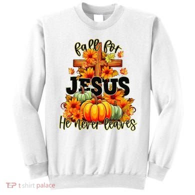 Fall For Jesus He Never Leaves Halloween Autumn Thanksgiving Sweatshirt