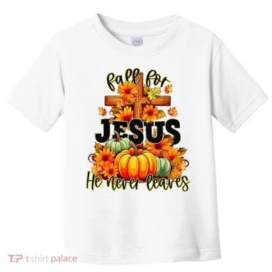 Fall For Jesus He Never Leaves Halloween Autumn Thanksgiving Toddler T-Shirt