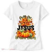 Fall For Jesus He Never Leaves Halloween Autumn Thanksgiving Women's T-Shirt thumb 0