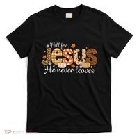 Fall For Jesus He Never Leaves Christian Thanksgiving T-Shirt thumb 0